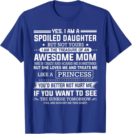 Yes I'm a spoiled daughter but not yours of an awesome mom T-Shirt - T-Shirt | Royal