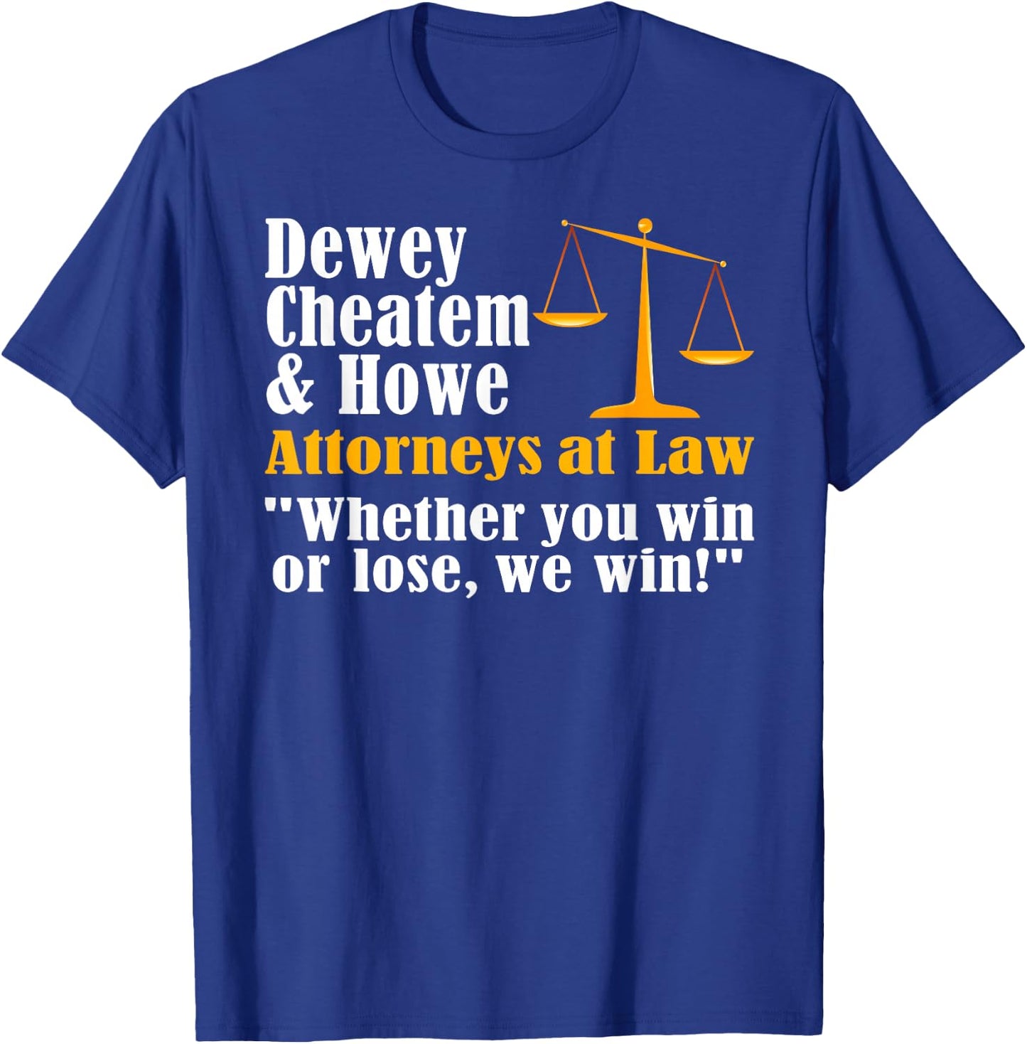 Dewey Cheatem and Howe Funny Lawyer Attorney Joke Meme T-Shirt - T-Shirt | Royal