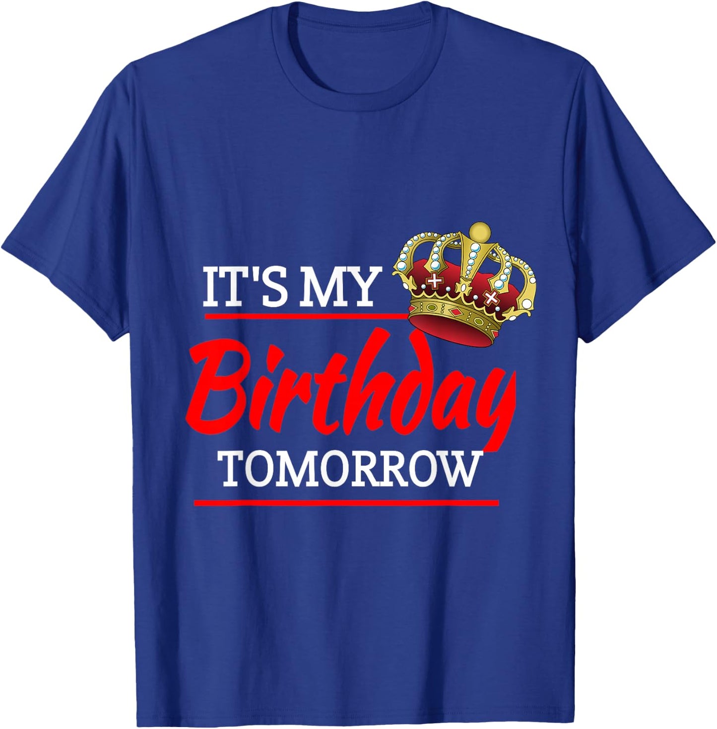 It's My Birthday Tomorrow Birthday T-Shirt - T-Shirt | Royal