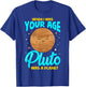 When I Was Your Age Pluto Was Planet T-Shirt - T-Shirt | Royal