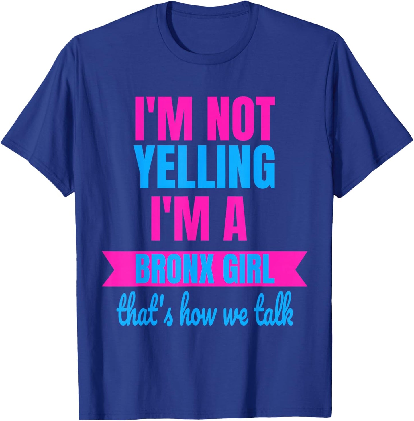 Funny Yelling Bronx T Shirt Women Yell Girls T-Shirt - T-Shirt | Royal