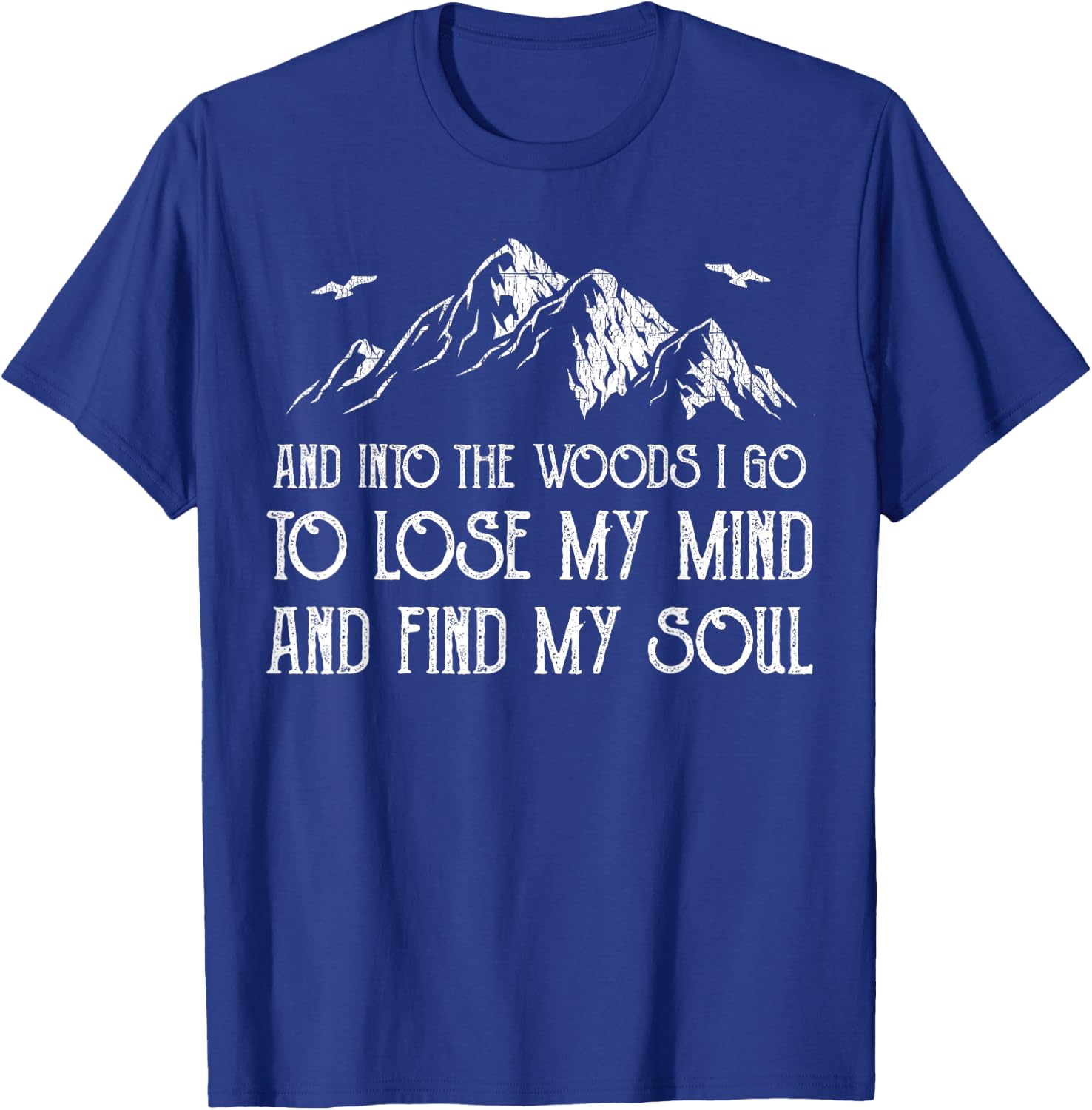 And Into The Woods I Go To Lose My Mind And Find My Soul T-Shirt - T-Shirt | Royal