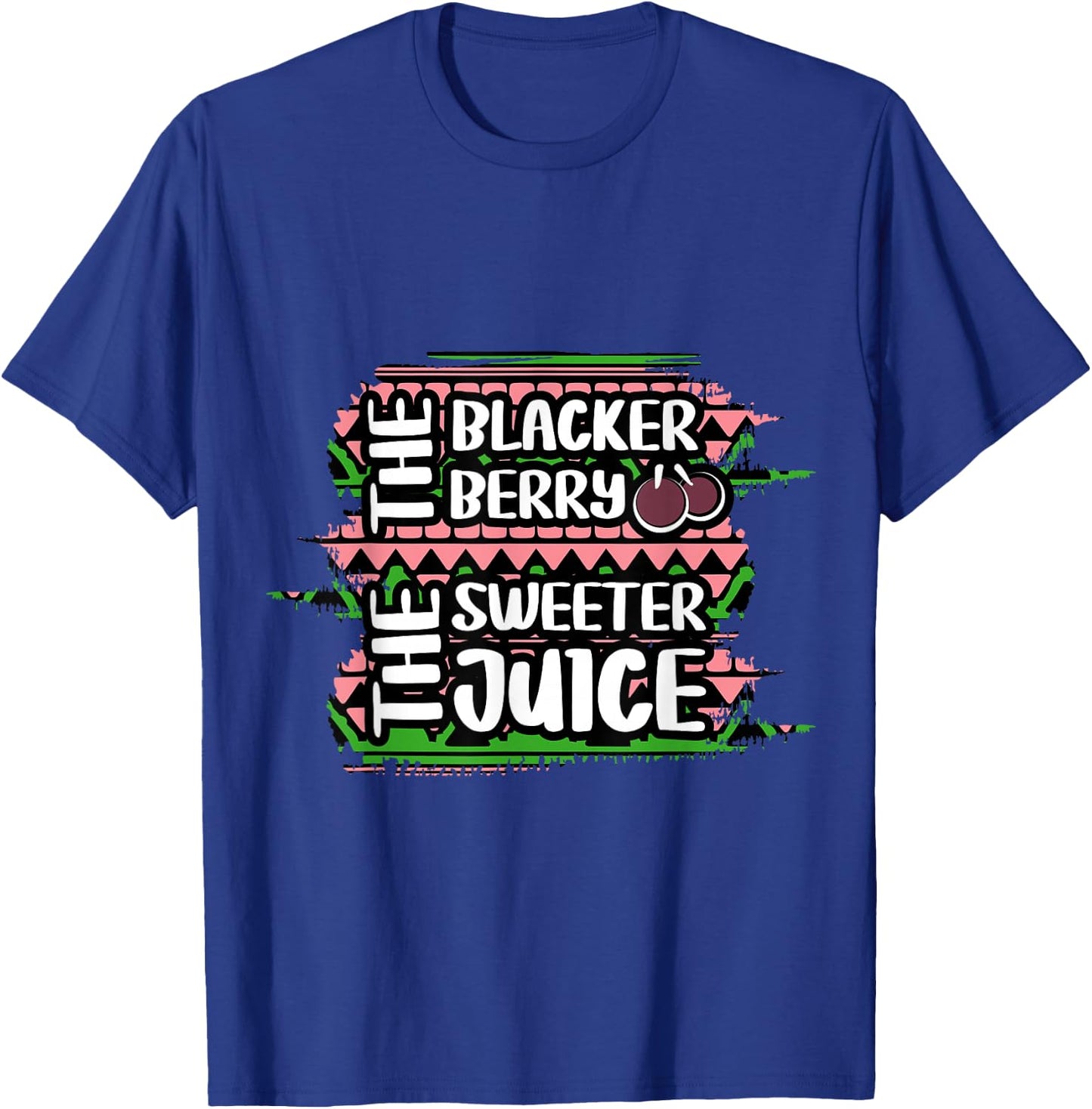 The Blacker The Berry The Sweeter The Juice Black History T-Shirt - T-Shirt | Royal