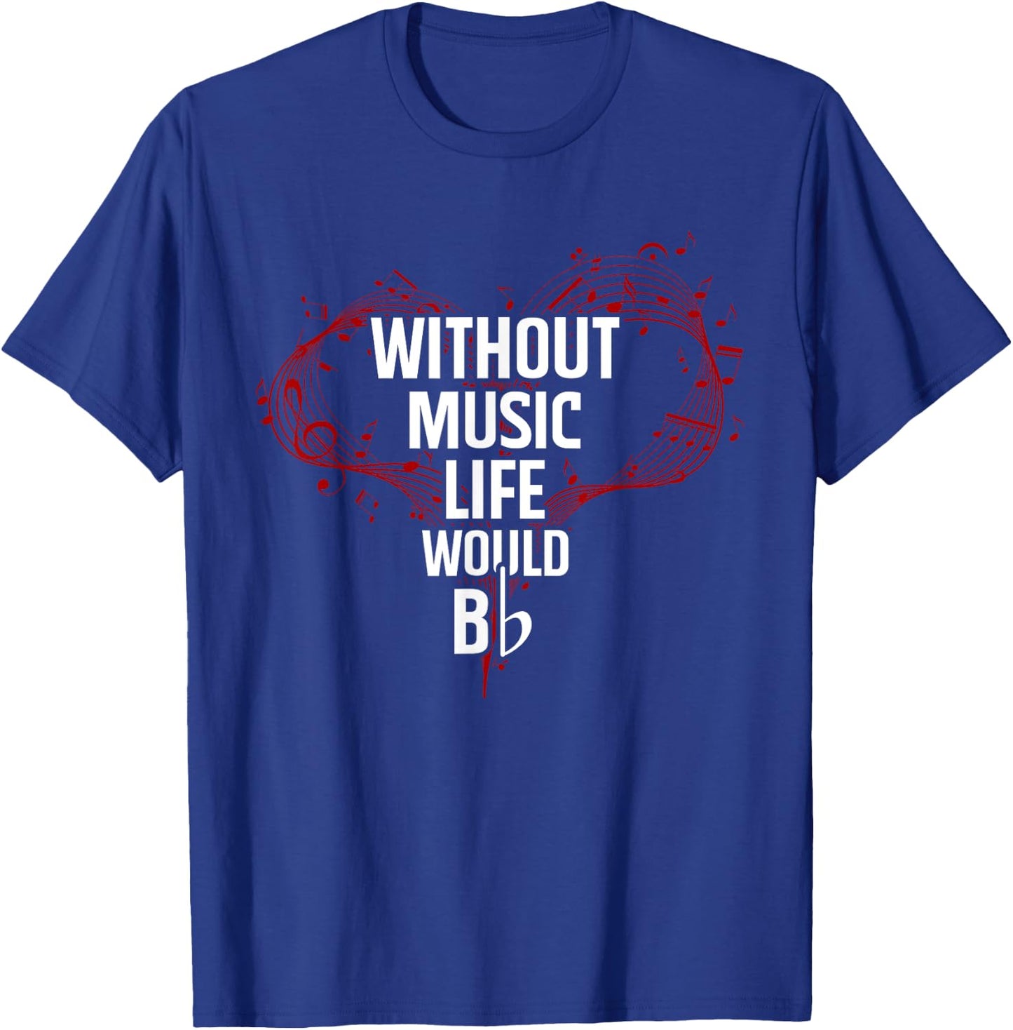 Without Music Life Would B Flat - Music T-Shirt - T-Shirt | Royal