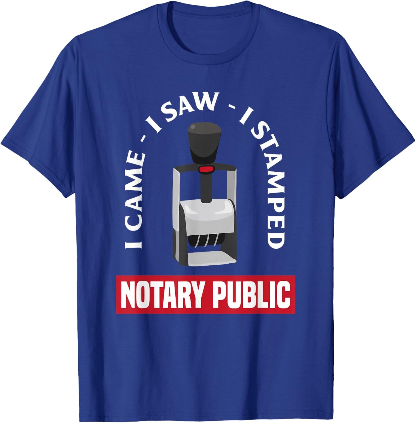 I Came I Saw I Stamped Mobile Notary Public Funny Notary T-Shirt - T-Shirt | Royal