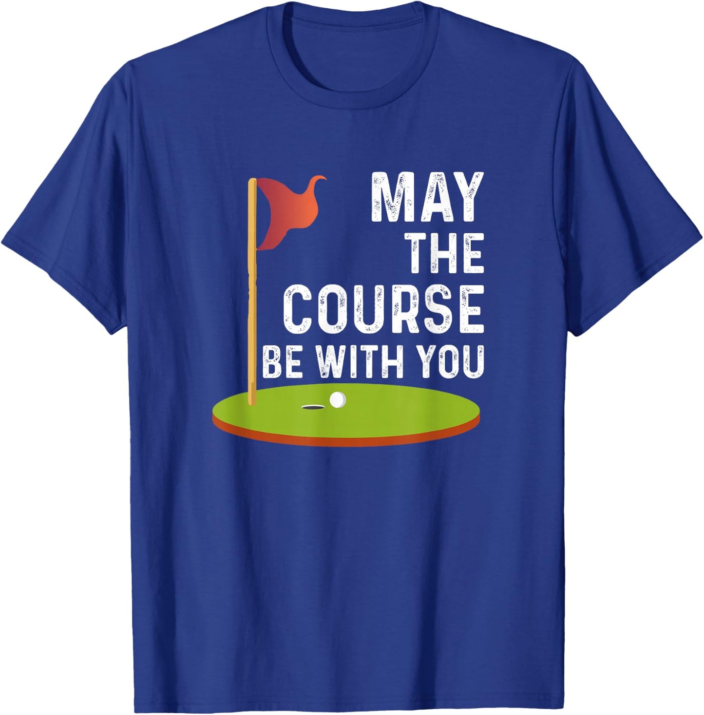 May the Course Be With You Golf Golfing Funny T-Shirt - T-Shirt | Royal