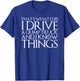 THAT'S WHAT I DO I DRIVE A DUMP TRUCK AND I KNOW THINGS T-Sh T-Shirt - T-Shirt | Royal