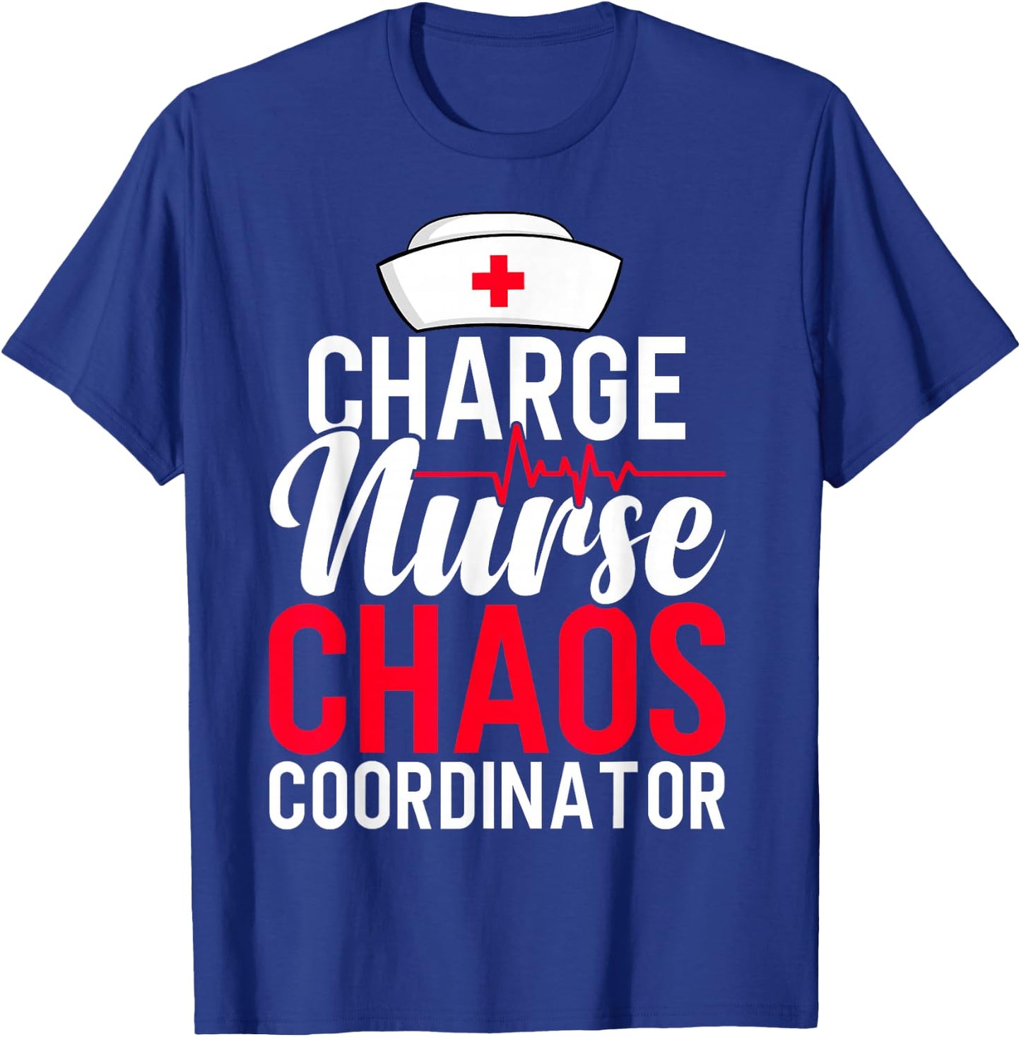Funny RN Nurse Quote Charge Nurse Chaos Coordinator T-Shirt - T-Shirt | Royal