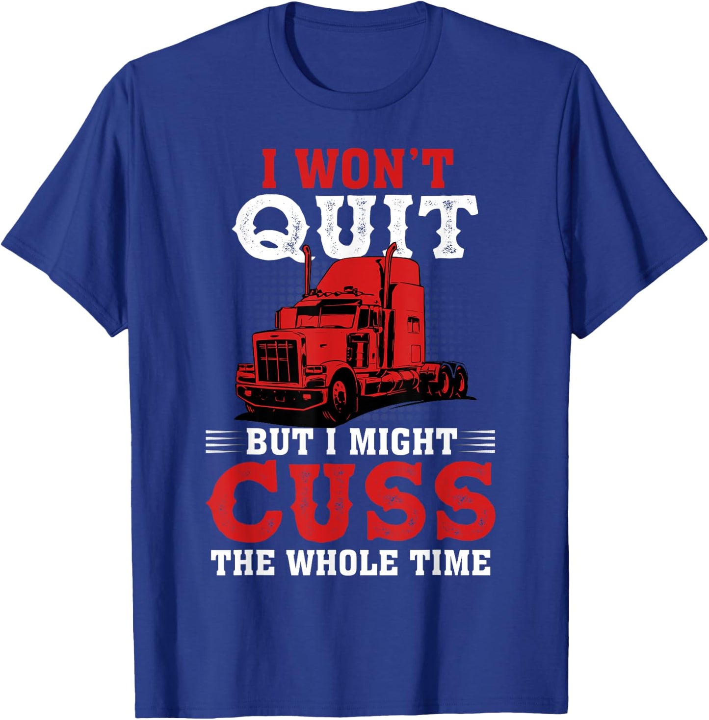 I Won't Quit But I Might Cuss The Whole Time T-Shirt - T-Shirt | Royal