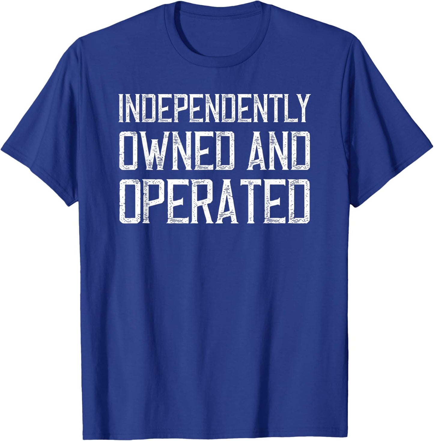 Single Relationship Status, Independently Owned and Operated T-Shirt - T-Shirt | Royal