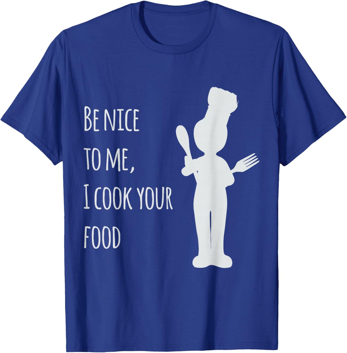 Be nice to me, I cook your food T-Shirt - T-Shirt | Royal