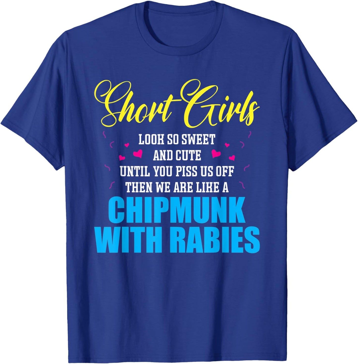 Short Girls Look So Sweet And Cute Until You Piss T-Shirt - T-Shirt | Royal