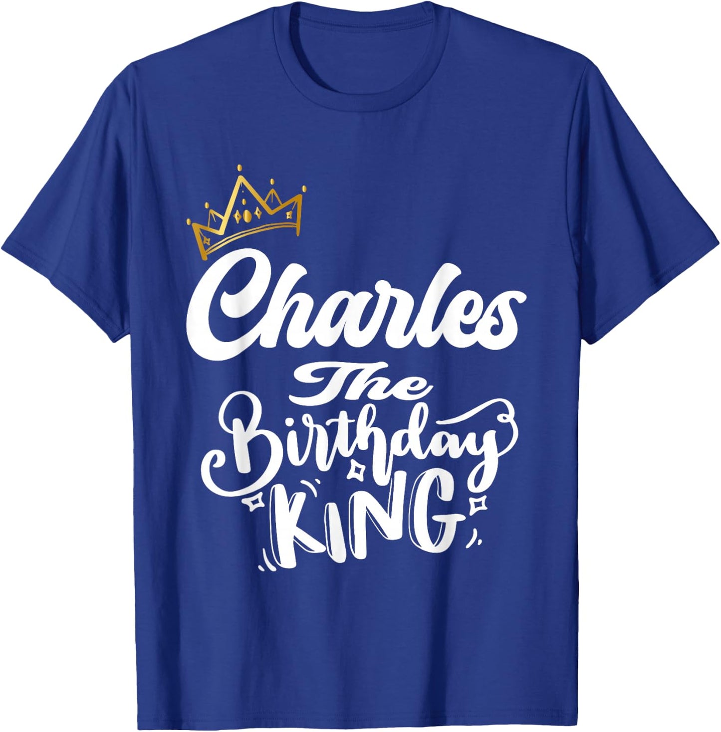 Charles The Birthday King Happy Birthday Shirt Men Boys Teen T-Shirt - T-Shirt | Royal