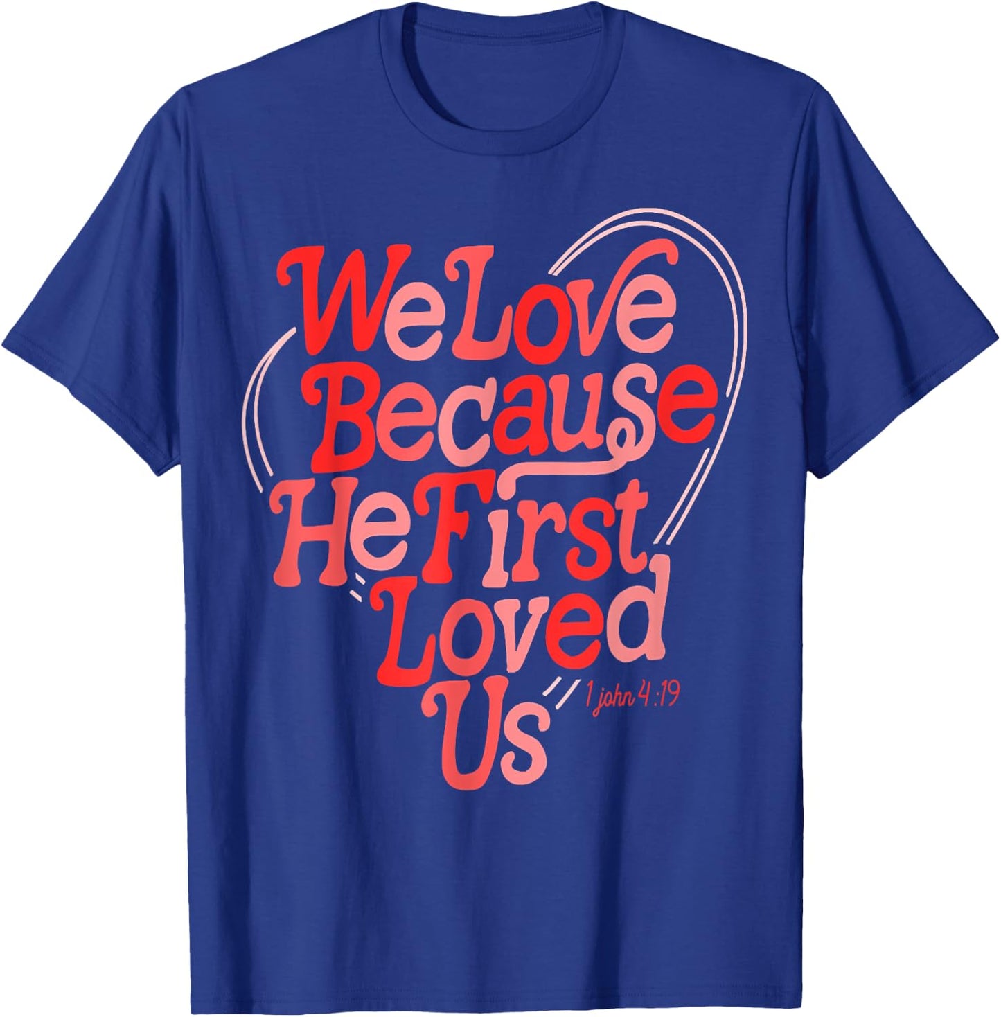 We Love Because He First Loved Us Bible Verse Cute Christian T-Shirt - T-Shirt | Royal