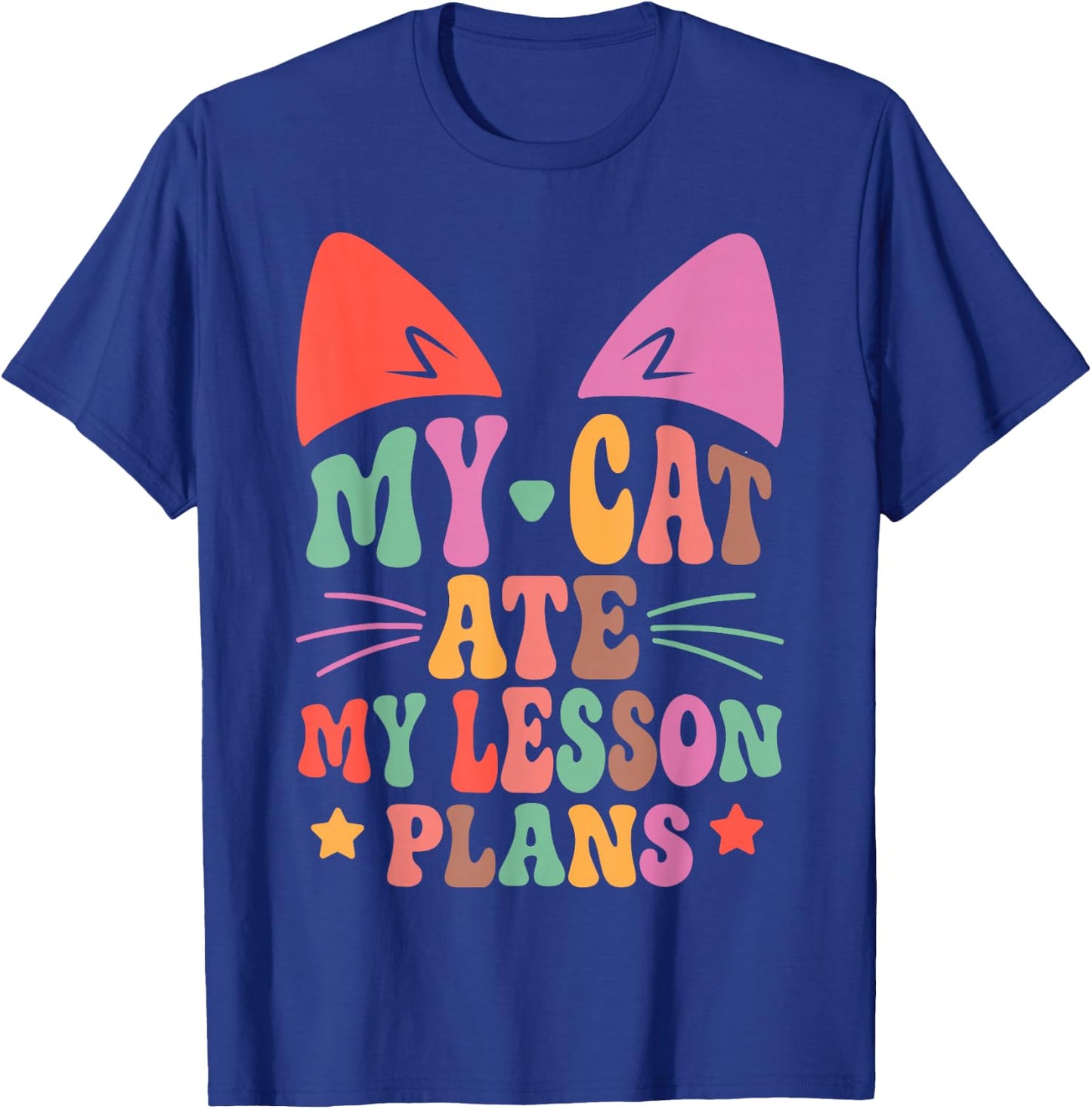 My Cat Ate My Lesson Plans Teacher Funny Sarcastic T-Shirt - T-Shirt | Royal
