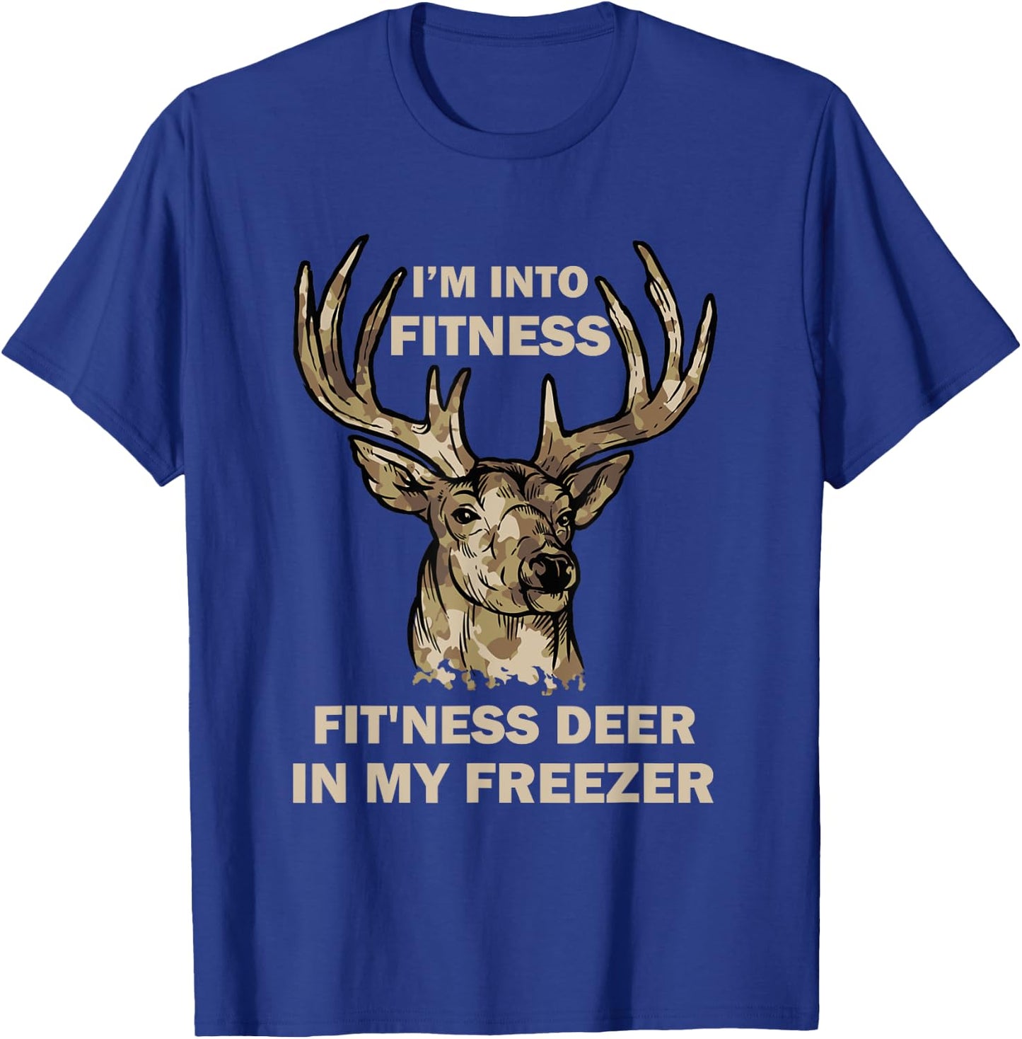 I'm Into Fitness Fit'Ness Deer In My Freezer Funny Hunter T-Shirt - T-Shirt | Royal