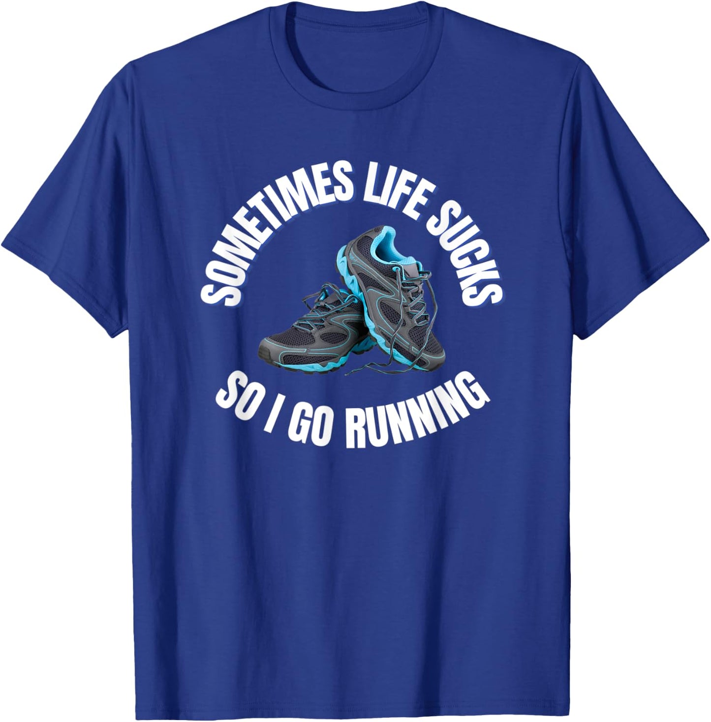 Sometimes life sucks so I go running T-Shirt - T-Shirt | Royal