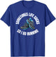 Sometimes life sucks so I go running T-Shirt - T-Shirt | Royal