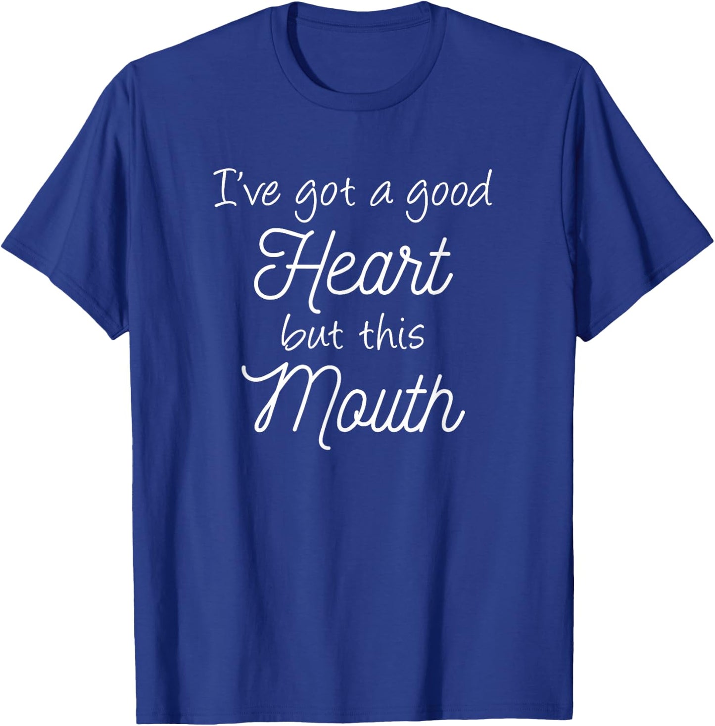 I've Got A Good Heart But This Mouth T-Shirt - T-Shirt | Royal