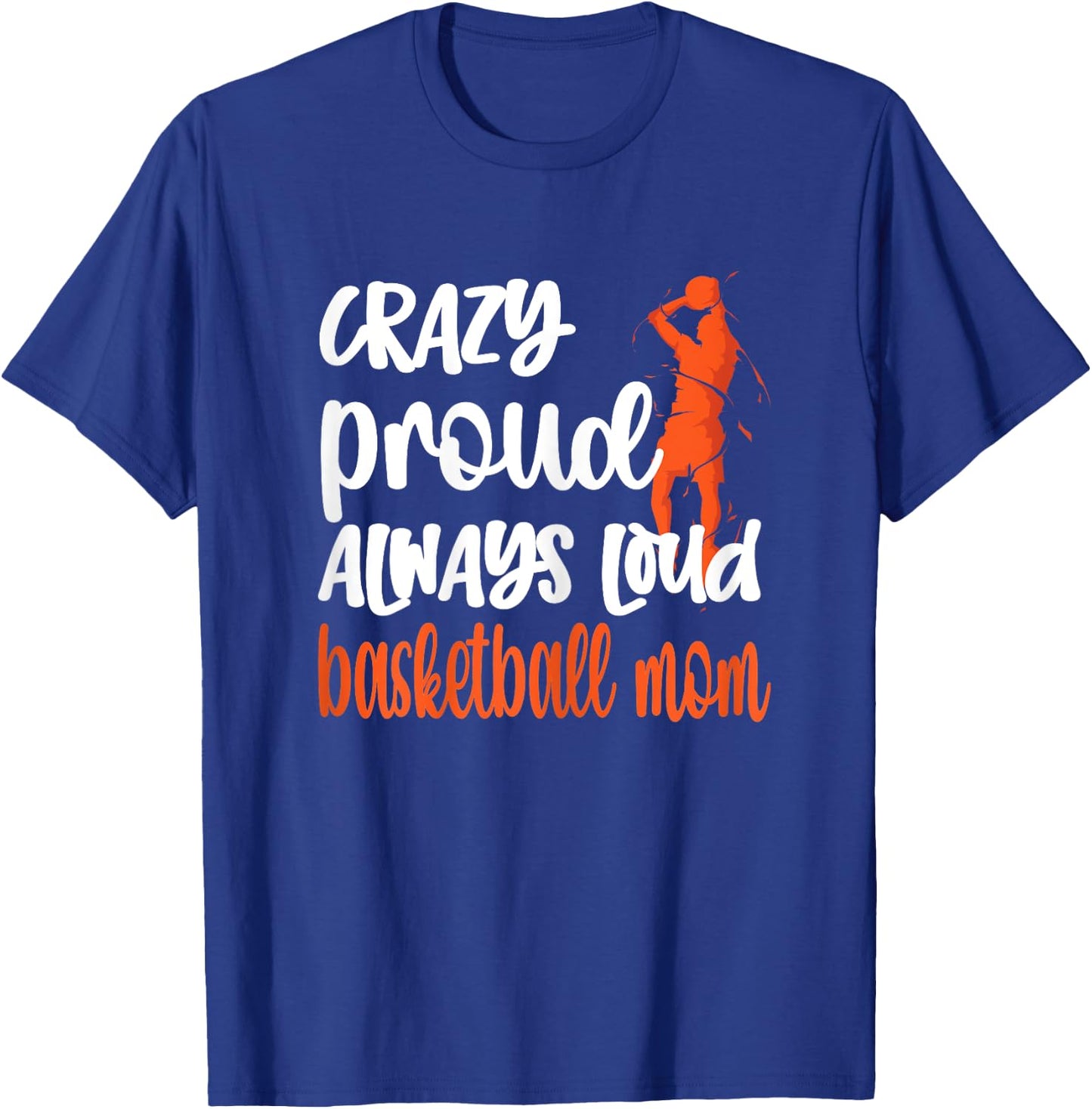 Crazy Proud Always Loud Basketball Mom Basketball Player Mom T-Shirt - T-Shirt | Royal