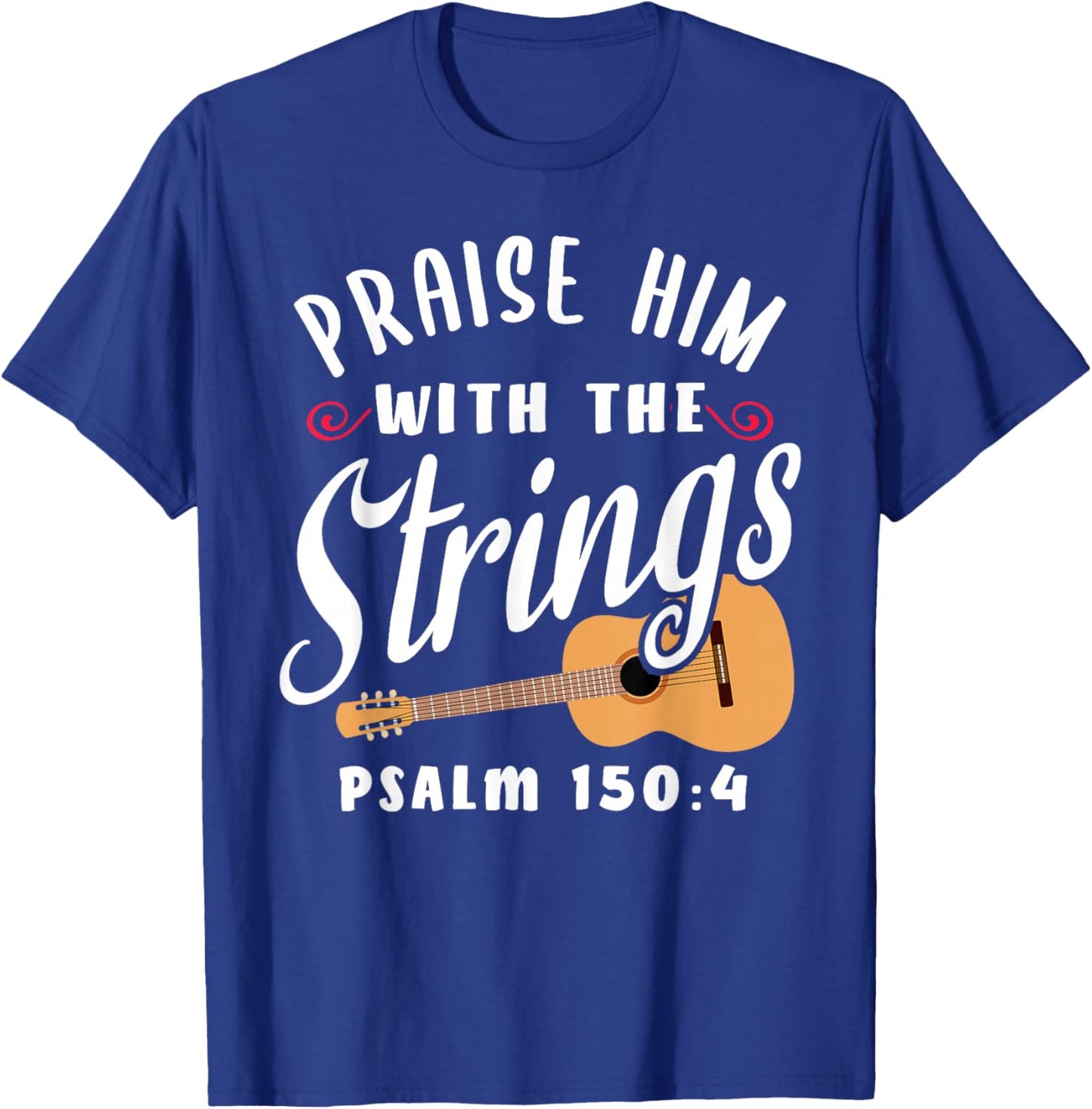 Praise Him With The Strings Psalm 150:4 Christian Guitar T-Shirt - T-Shirt | Royal