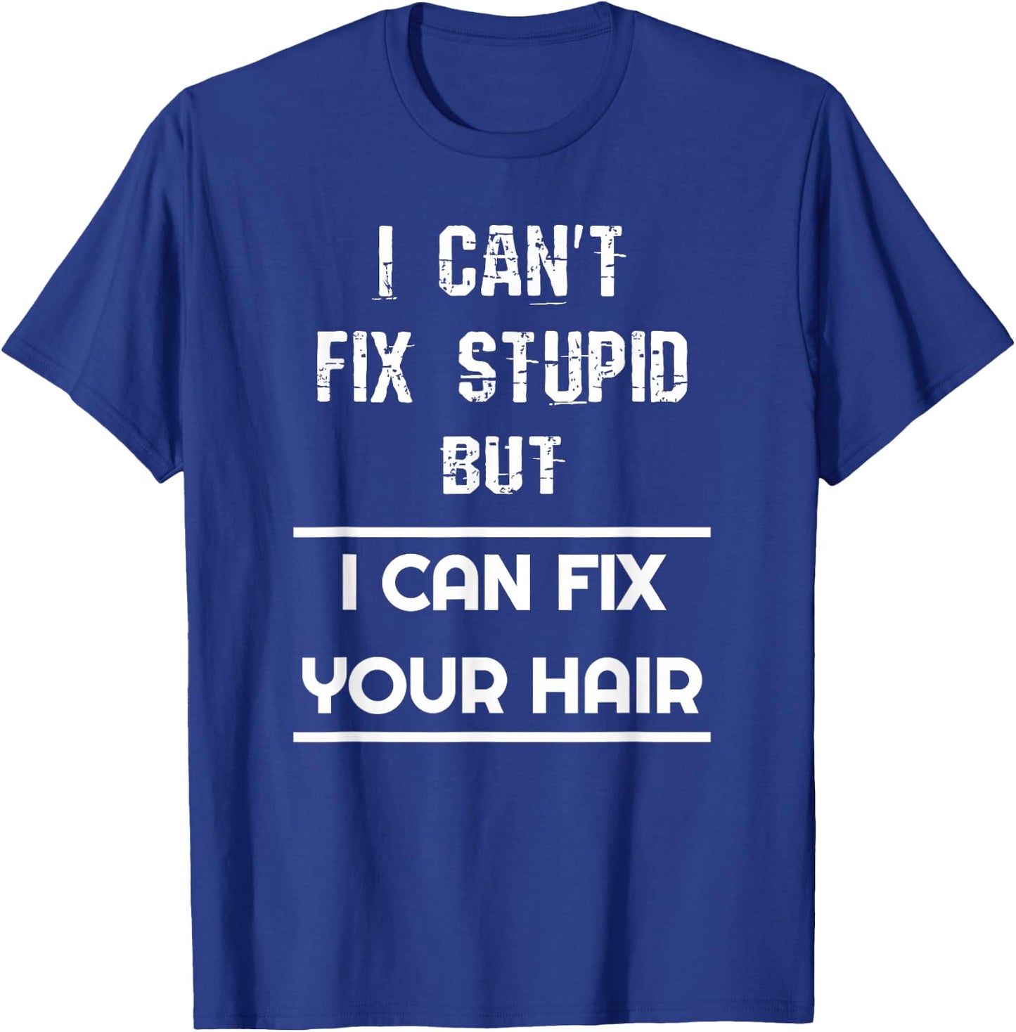 Funny Hairdresser I Can't Fix Stupid But I Can Fix Your Hair T-Shirt - T-Shirt | Royal