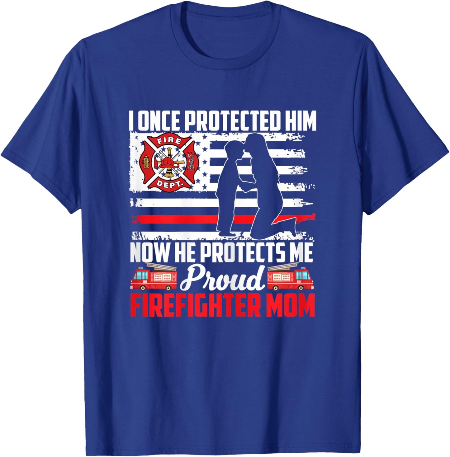 I Once Protected Him Now He Protects Me Firefighter Mom T-Shirt - T-Shirt | Royal