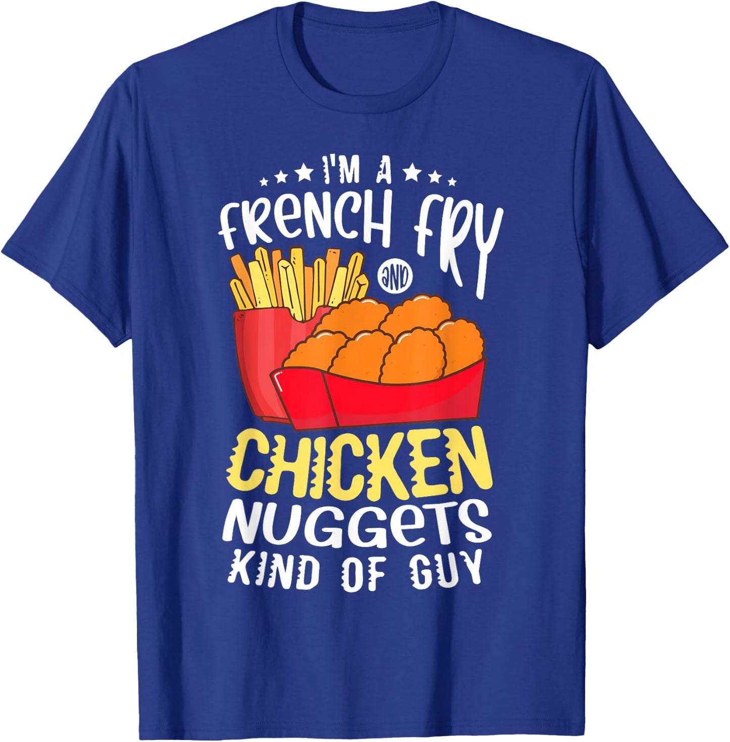 I'm a french fry and chicken nuggets kind of guy Nugget T-Shirt - T-Shirt | Royal