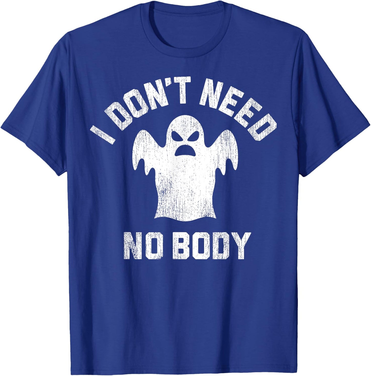 I Don't Need No Body Ghost Halloween T-Shirt - T-Shirt | Royal