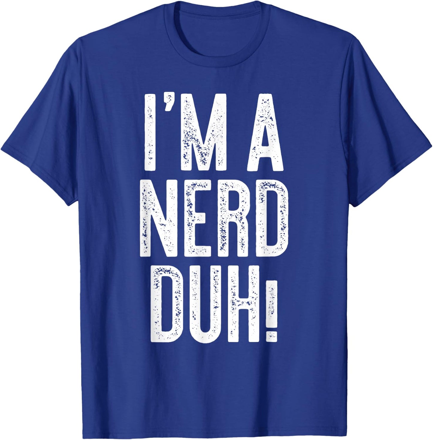 I'm A Nerd Duh! Shirt Adult Men Women Kids Nerd Costume T-Shirt - T-Shirt | Royal