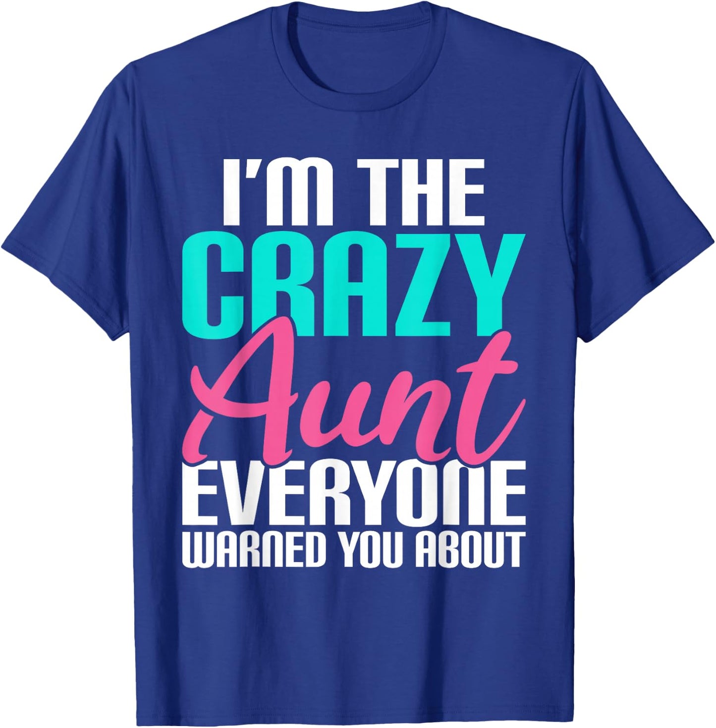 Im The Crazy Aunt Everyone Warned You About Sister Aunt T-Shirt - T-Shirt | Royal