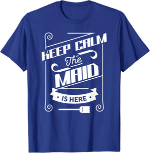 Keep Calm The Maid Is Here Job Housemaid Maidservant T-Shirt - T-Shirt | Royal
