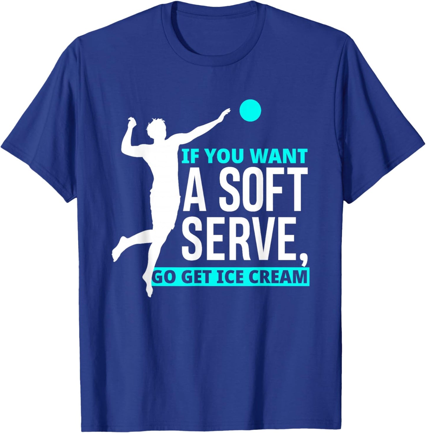 If You Want A Soft Serve Go Get Ice Cream Funny Volleyball Women Girls Kids T-Shirt - T-Shirt | Royal