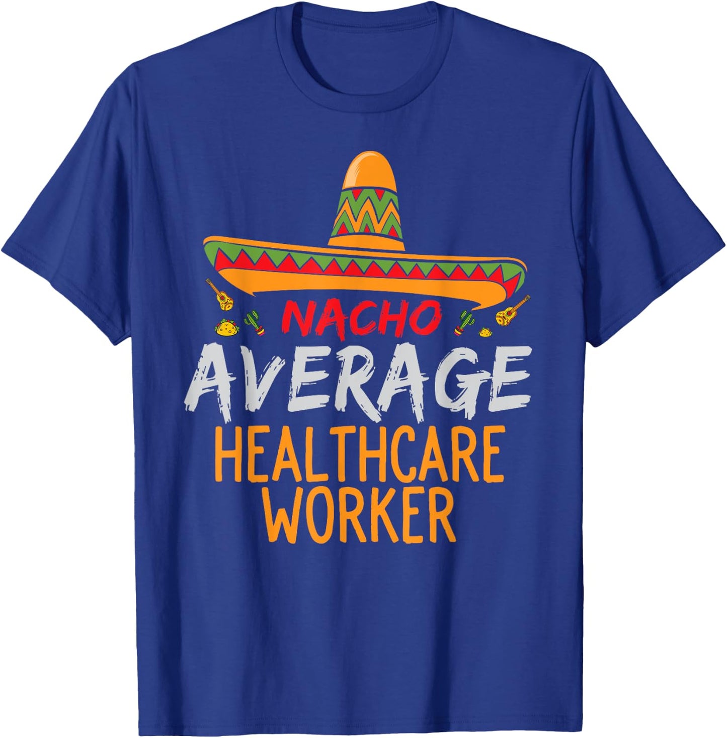 Nacho Average Healthcare Worker Cinco De Mayo Funny Matching T-Shirt - T-Shirt | Royal