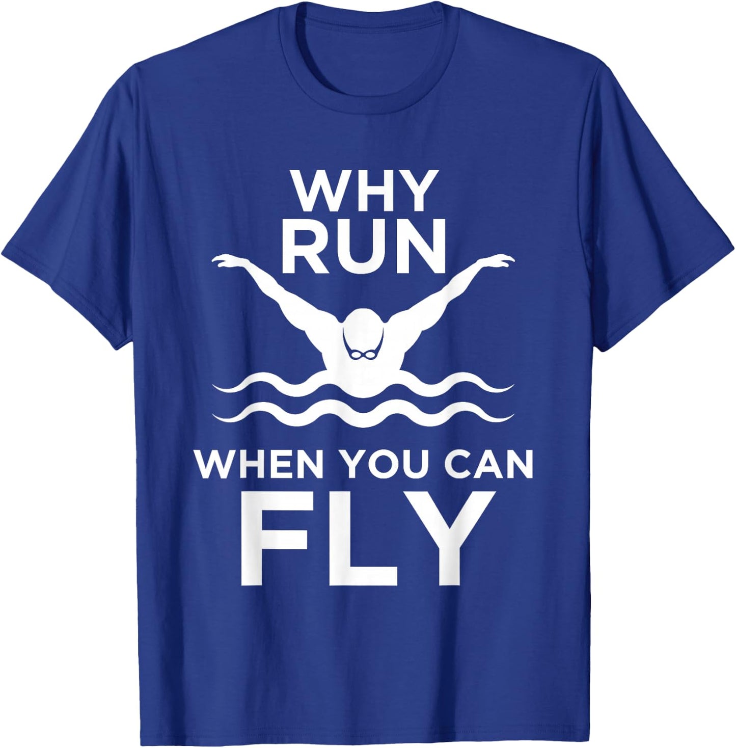 Cool Why Run When You Can Fly Butterfly Swimmers gift T-Shirt - T-Shirt | Royal