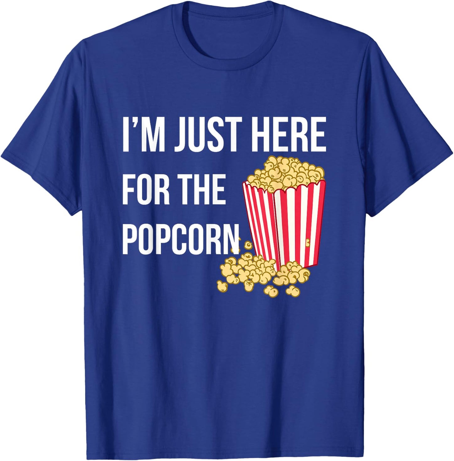 I Am Just Here For The Popcorn T-Shirt - T-Shirt | Royal