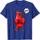 Northern Cardinal Bird Red Cardinal Stubborn No T-Shirt - T-Shirt | Royal