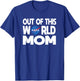 Out of this World Mom - NASA Shirt Mother's Day Gifts NASA T-Shirt - T-Shirt | Royal