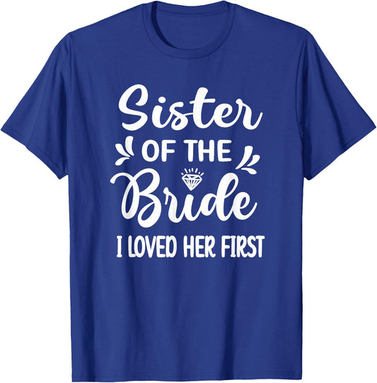 I Loved Her First Sister Of The Bride Sister Bridal Shower T-Shirt - T-Shirt | Royal