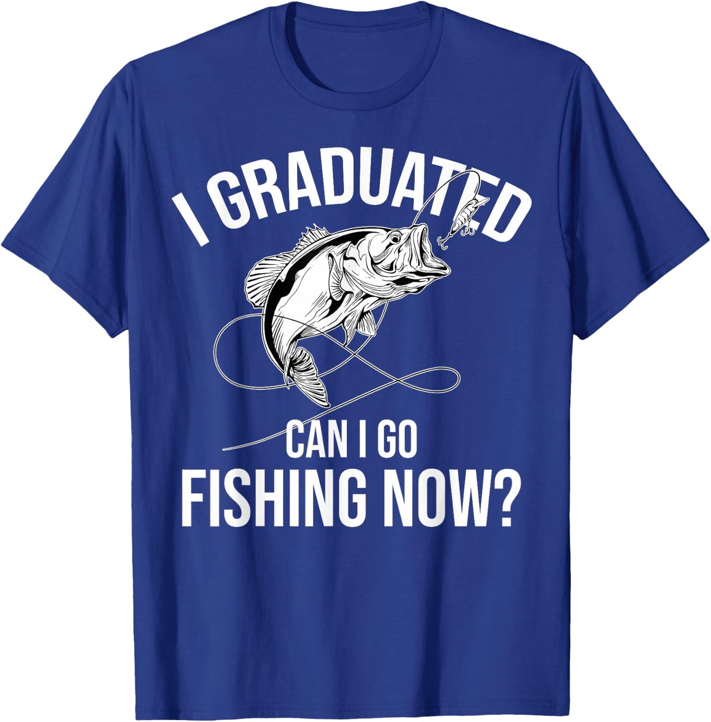 Fishing Graduate Fishing I Graduated Can I Go Fishing Now T-Shirt - T-Shirt | Royal