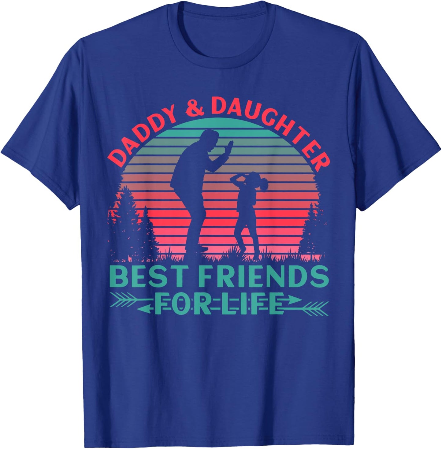 Daddy and Daughter Best Friends for Life T-Shirt - T-Shirt | Royal