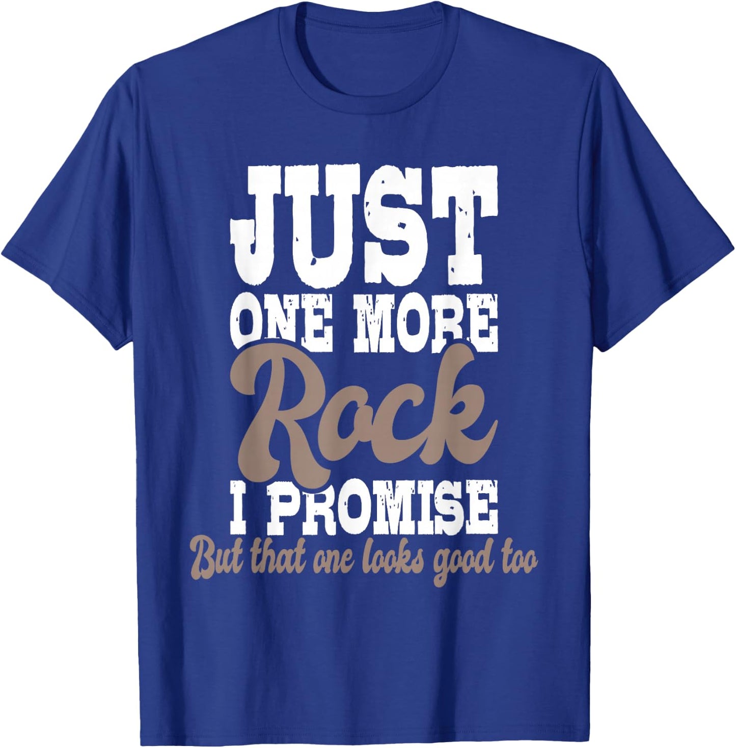 Just One More Rock I Promise - Rock Collector Geode Hunter T-Shirt - T-Shirt | Royal