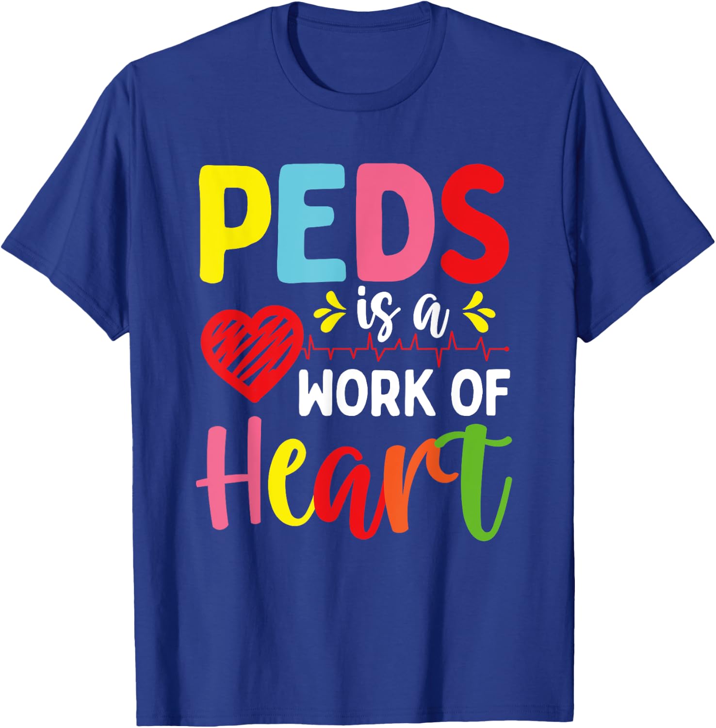 Pediatrician PEDS is a work of Heart Pediatric Nurse T-Shirt - T-Shirt | Royal
