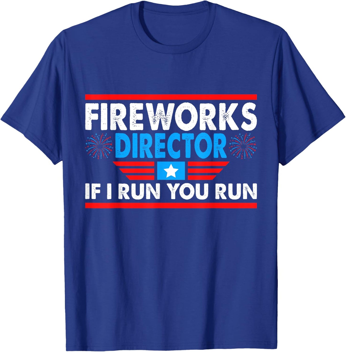 Fireworks Director If I Run You Run Funny 4th of July T-Shirt - T-Shirt | Royal