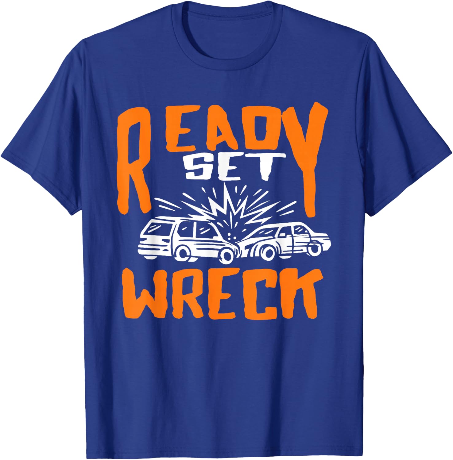 Ready set Wreck Demolition Derby Lover Race Car Lover T-Shirt - T-Shirt | Royal