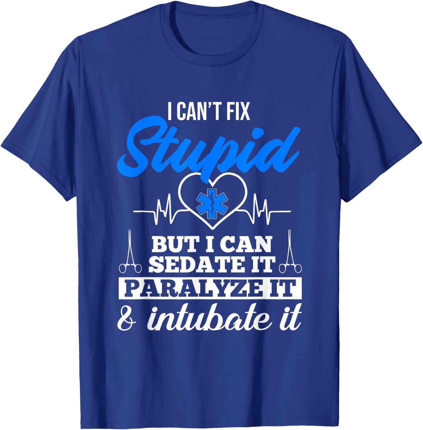 Funny EMT I Can't Fix Stupid But I Can Sedate It EMS Humor T-Shirt - T-Shirt | Royal