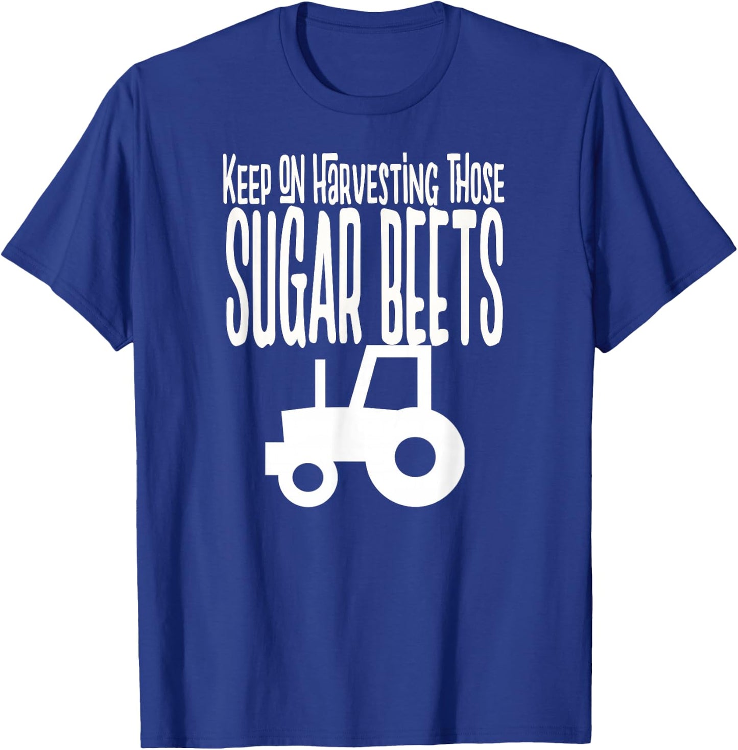 Keep on Harvesting those SUGAR BEETS white print T-Shirt - T-Shirt | Royal