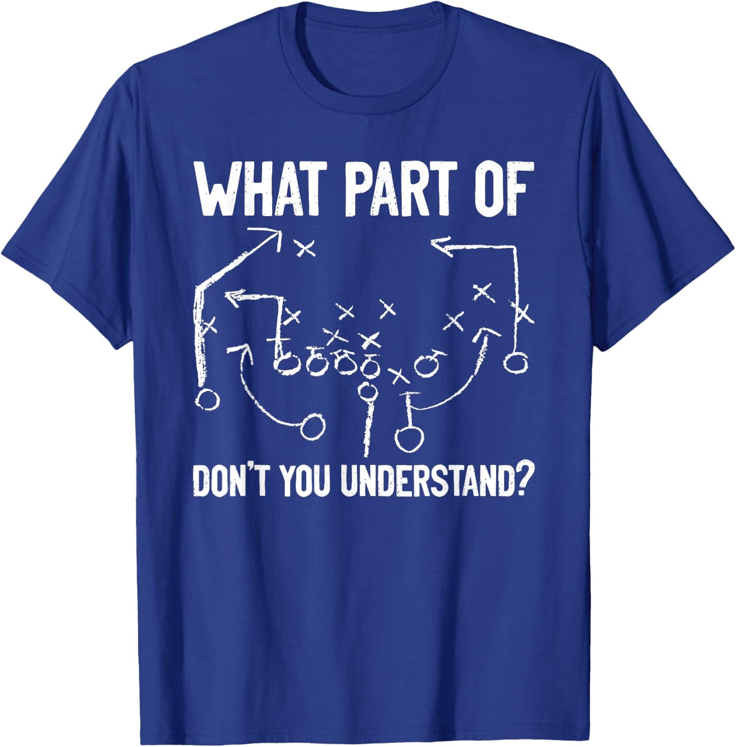 What Part of Don't You Understand Funny Football Play Design T-Shirt - T-Shirt | Royal