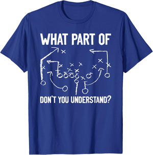 What Part of Don't You Understand Funny Football Play Design T-Shirt - T-Shirt | Royal