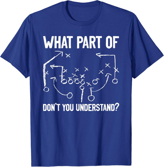 What Part of Don't You Understand Funny Football Play Design T-Shirt - T-Shirt | Royal